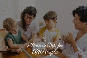 04-2022 FI O1 - 5 Financial Tips for LGBT Couples