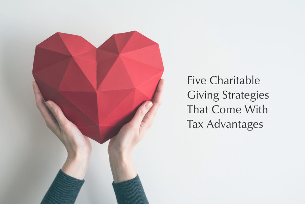 Five Charitable Giving Strategies that Come with Tax Advantages