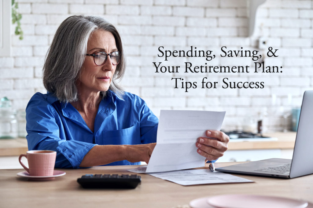 Spending, Saving, and Your Retirement Plan: Tips for Success