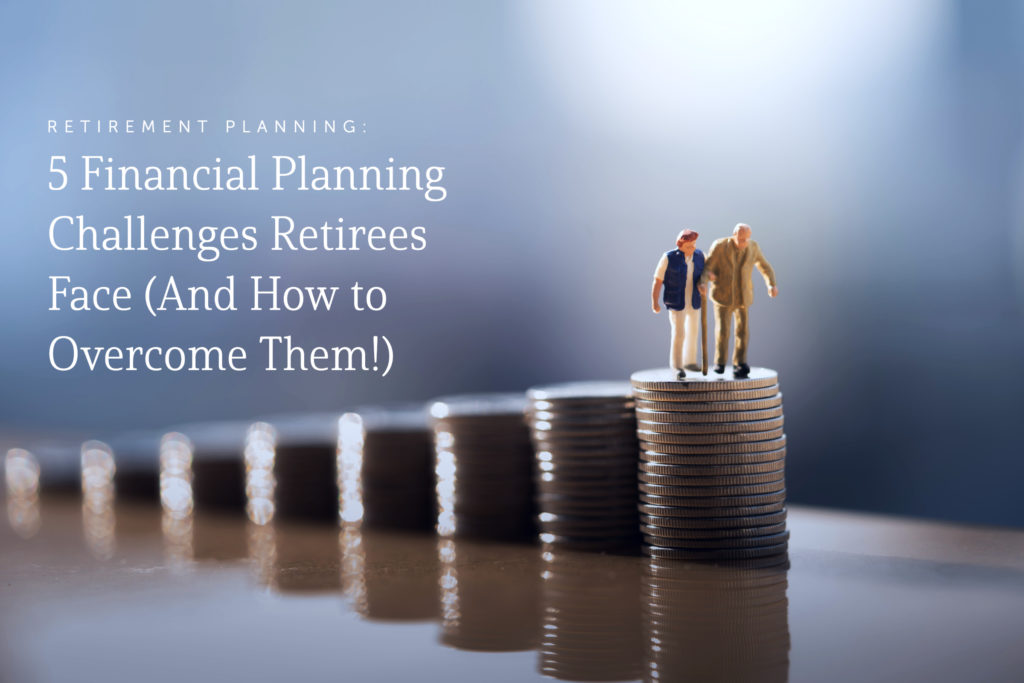 5 Financial Planning Challenges Retirees face and How to Overcome Them