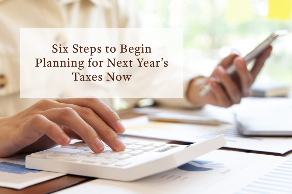 6 Steps to Begin Planning for Next Year's Taxes Now