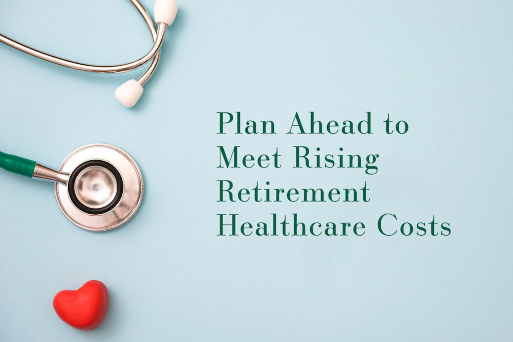 Plan Ahead to Meet Rising Retirement Healthcare Costs