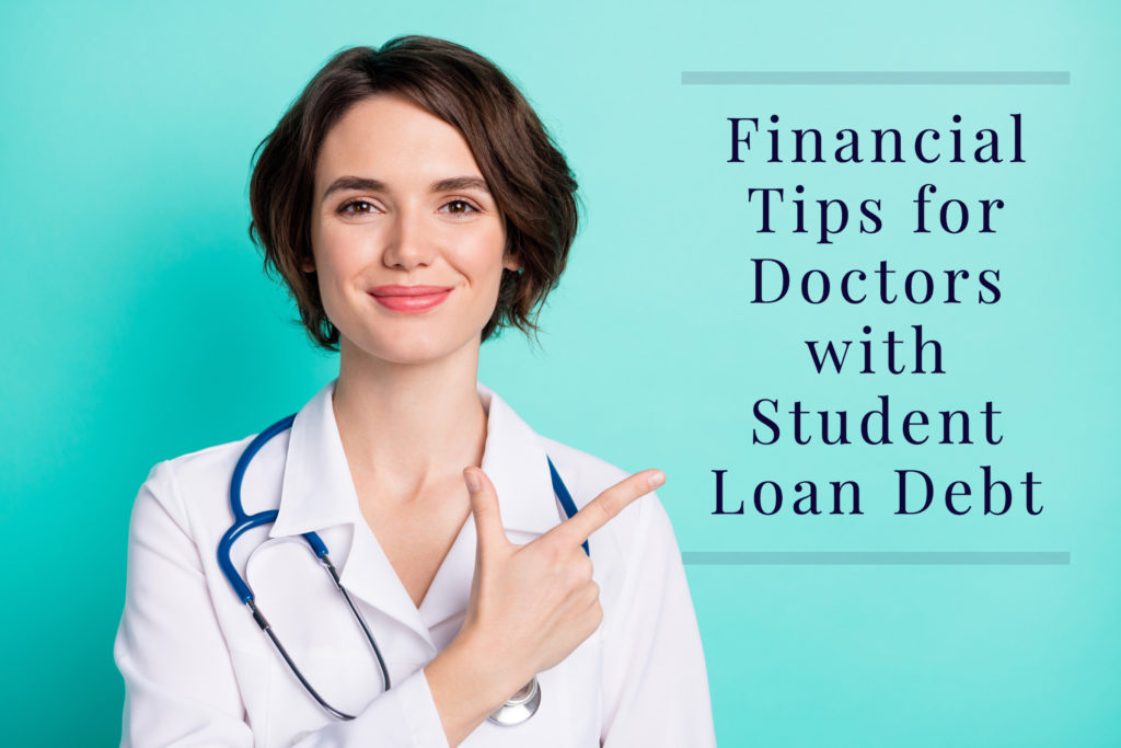 Financial Tips for Doctors with Student Loan Debt