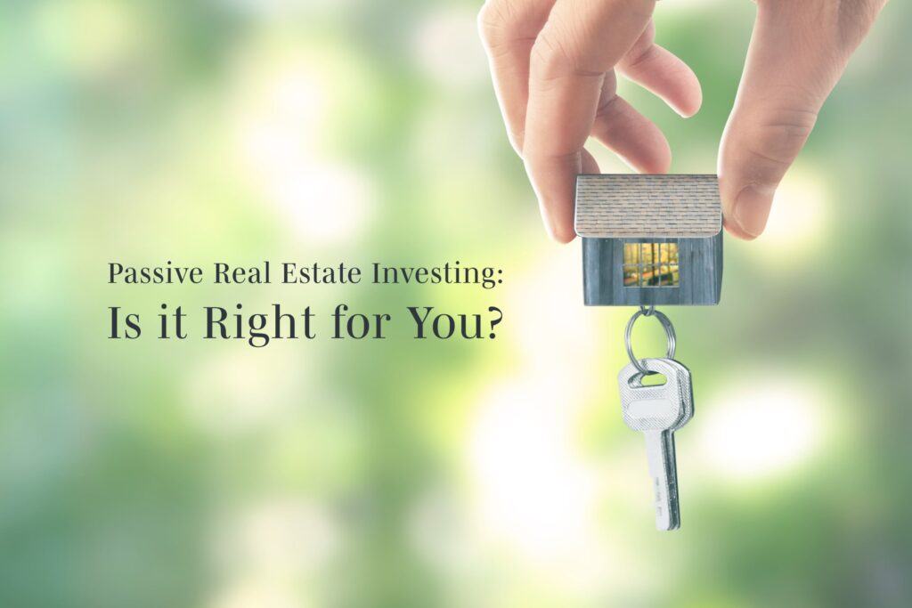 Passive Real Estate Investing: Is it Right for You?