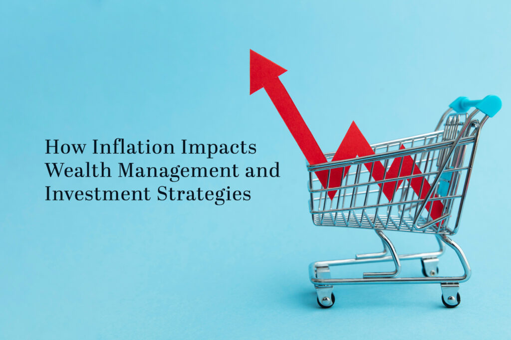 How Inflation Impacts Wealth Management and Investment Strategies