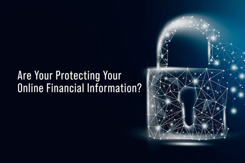 Are You Protecting Your Online Financial Information?