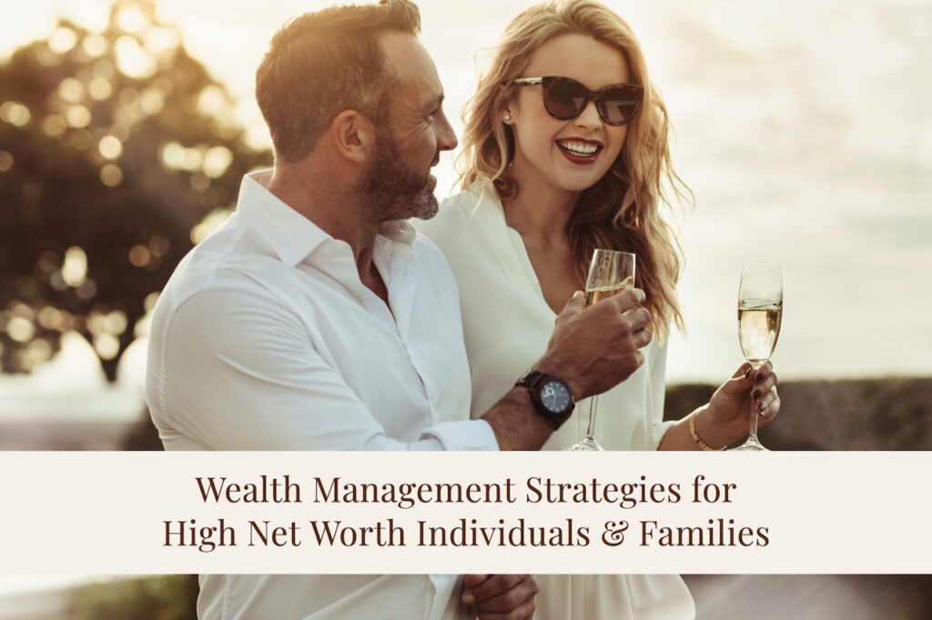 Wealth Management Strategies for High Net Worth Individuals and Families