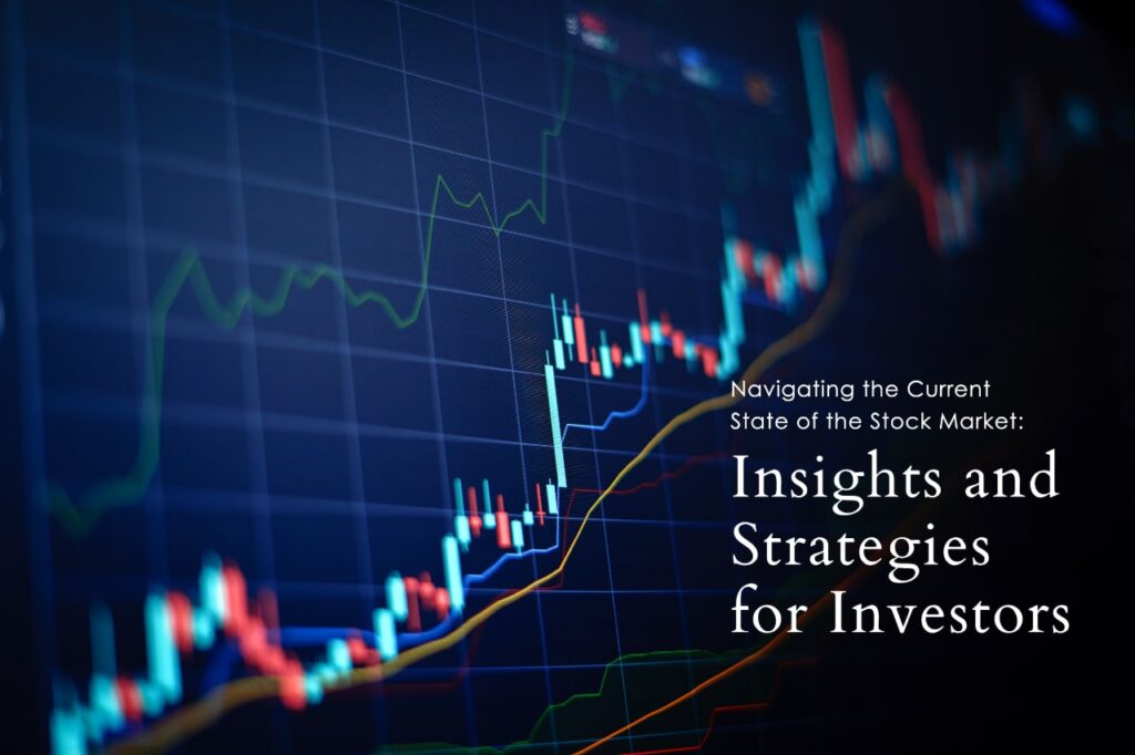 Navigating the Current State of the Stock Market: Insights and Strategies for Investors