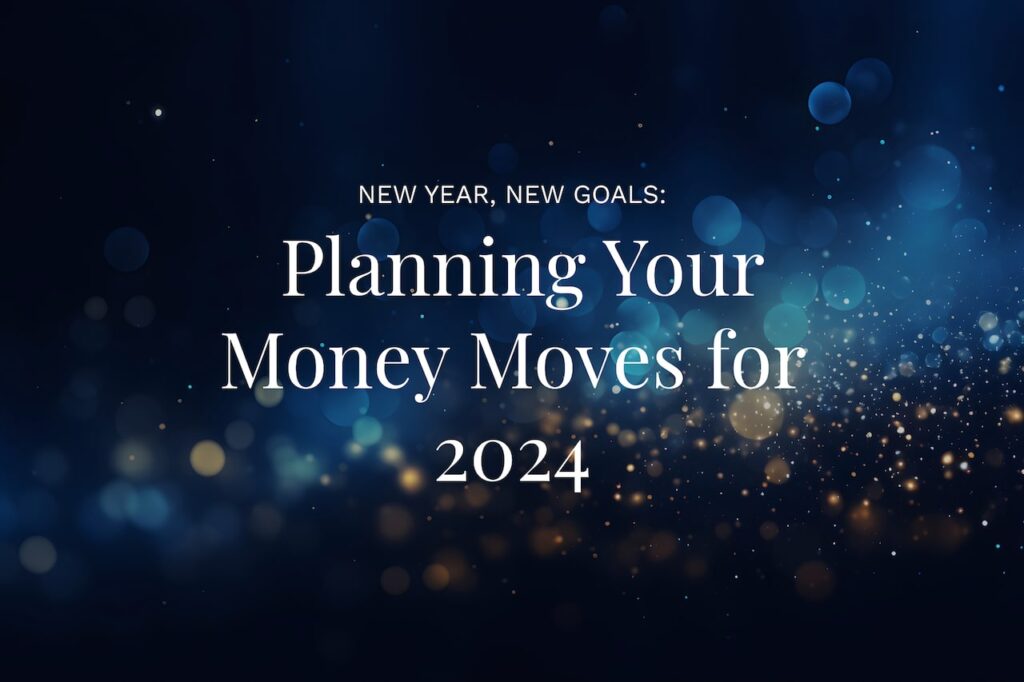 New Year, New Goals: Planning Your Money Moves for 2024