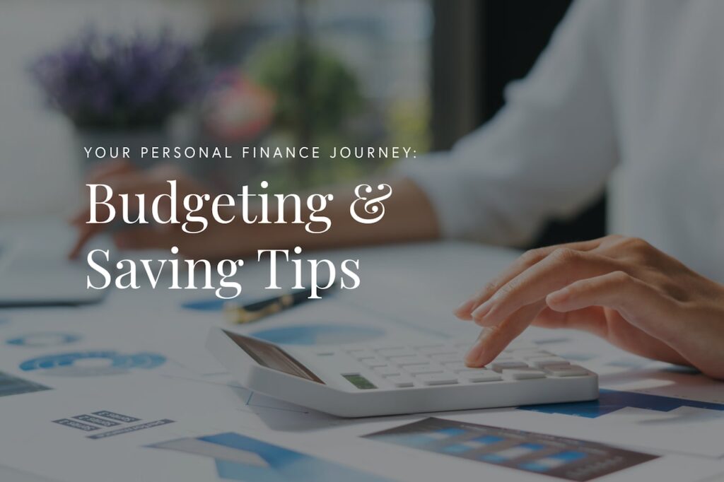 Your Personal Finance Journey: Budgeting and Saving Tips