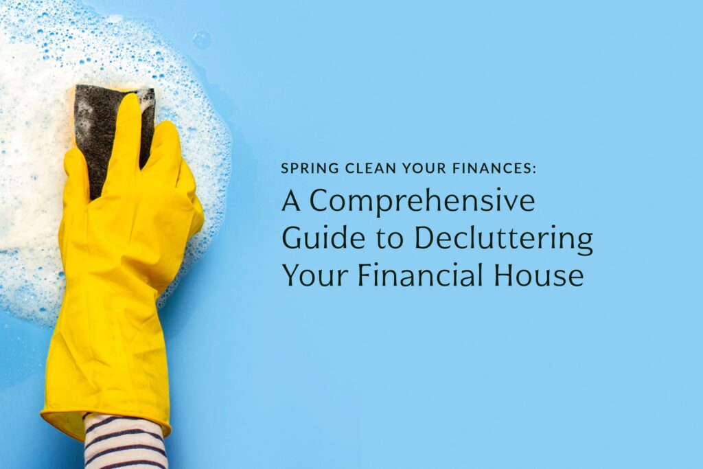 Decluttering Your Finances: A Spring Cleaning Guide