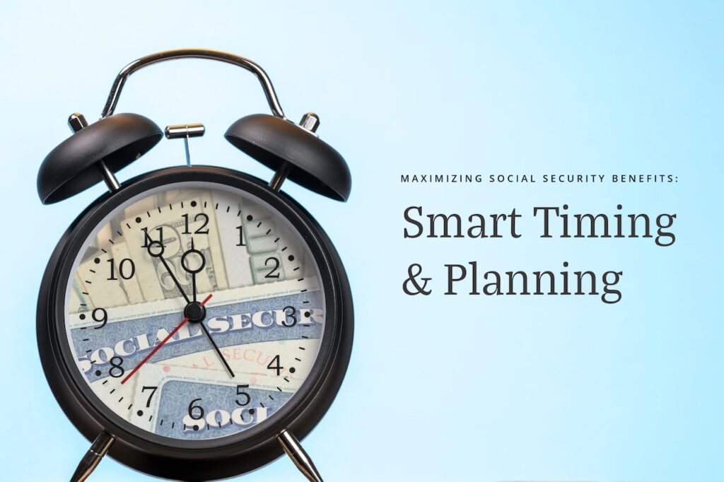 Smart Social Security Planning: Maximize Benefits and Timing