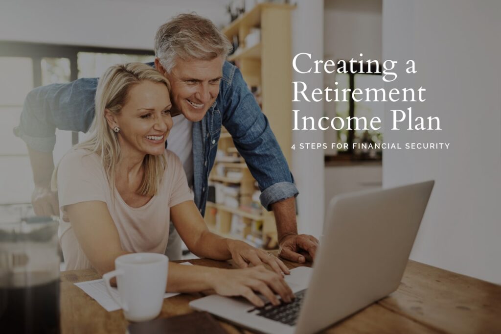 Creating Your Retirement Income Plan in Four Practical Steps