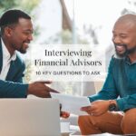 Interviewing Financial Advisors: 10 Key Questions to Ask