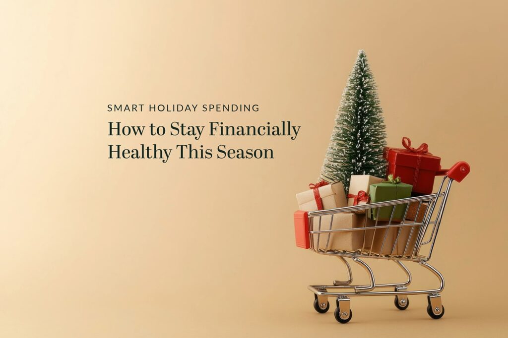 Smart Holiday Spending: How to Stay Financially Healthy this Holiday Season
