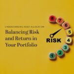 Understanding Asset Allocation and Balancing Risk and Return in Your Portfolio