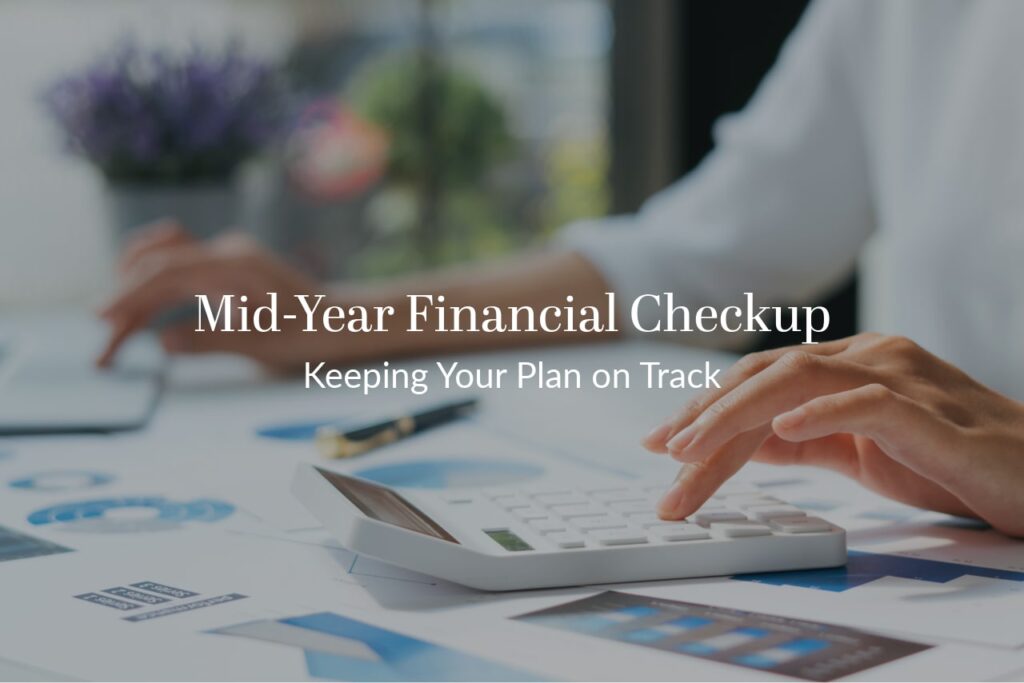 Mid-Year Financial Checkup: Keeping Your Plan on Track