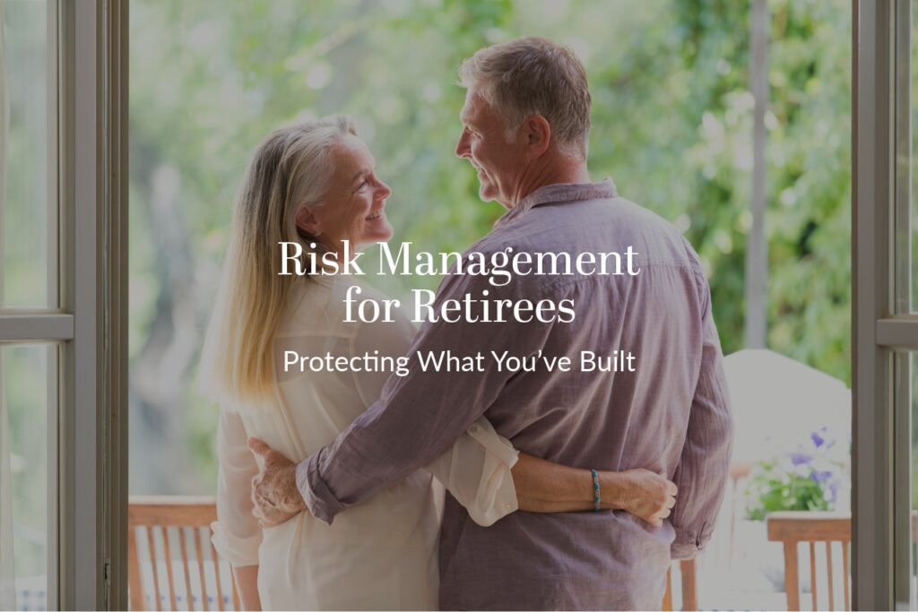 Risk Management for Retirees: Protecting What You’ve Built