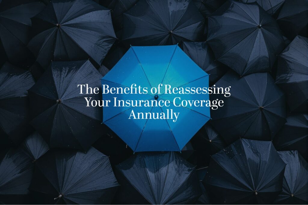 The Benefits of Reassessing Your Insurance Coverage Annually
