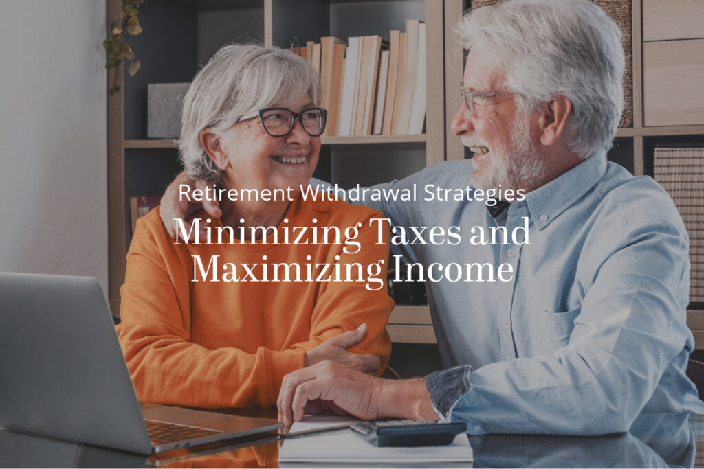 Retirement Withdrawal Strategies to Optimize Income