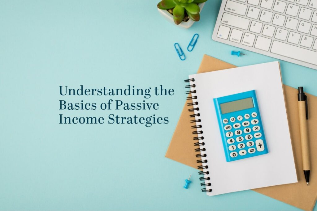 Understanding the Basics of Passive Income Strategies Understanding the Basics of Passive Income Strategies