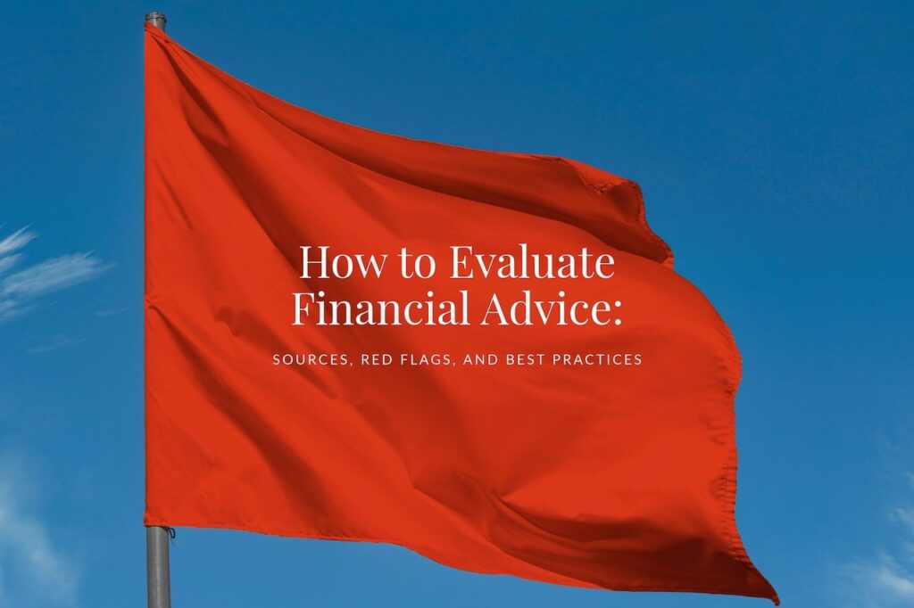 How to Evaluate Financial Advice: Sources, Red Flags, and Best Practices