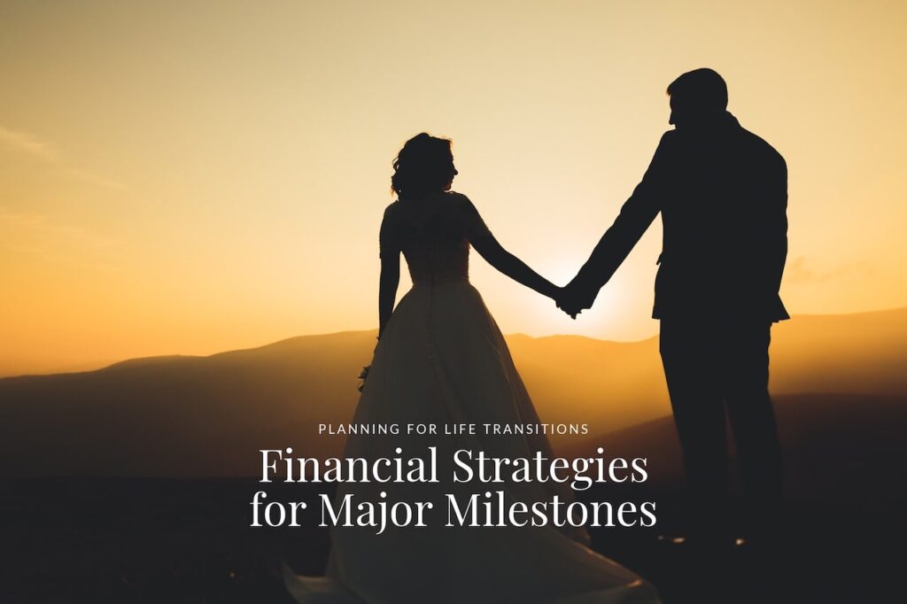 Planning for Life Transitions: Financial Strategies for Major Milestones