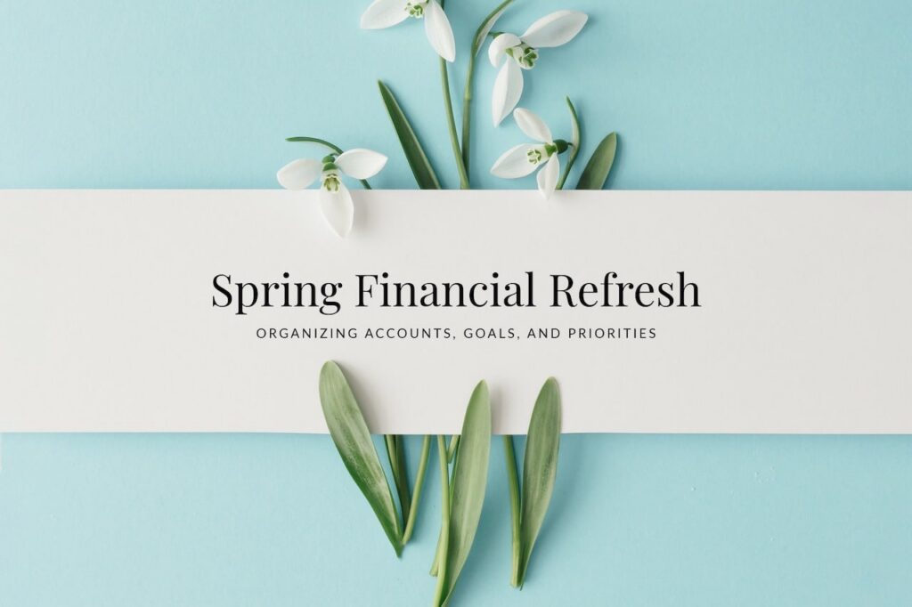 Spring Financial Refresh: Organizing Accounts, Goals, and Priorities