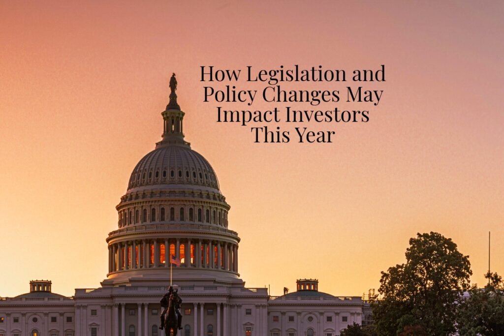 How Legislation and Policy Changes May Impact Investors This Year
