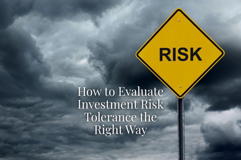 How to Evaluate Investment Risk Tolerance the Right Way