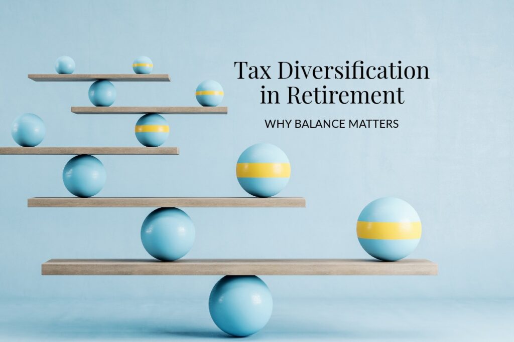 Tax Diversification in Retirement: Why Balance Matters