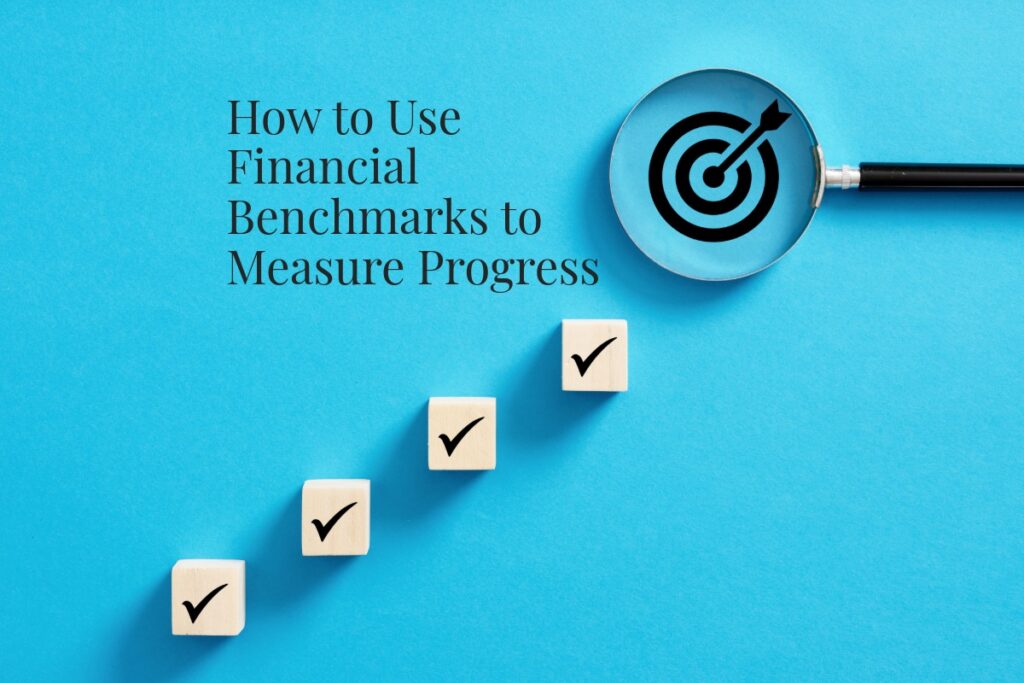 How to Use Financial Benchmarks to Measure Progress How to Use Financial Benchmarks to Measure Progress
